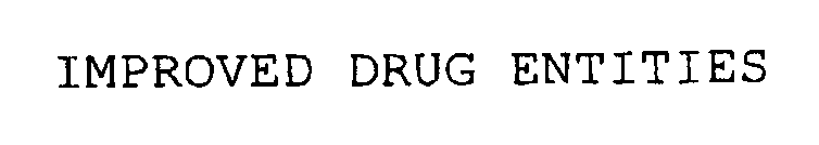  IMPROVED DRUG ENTITIES