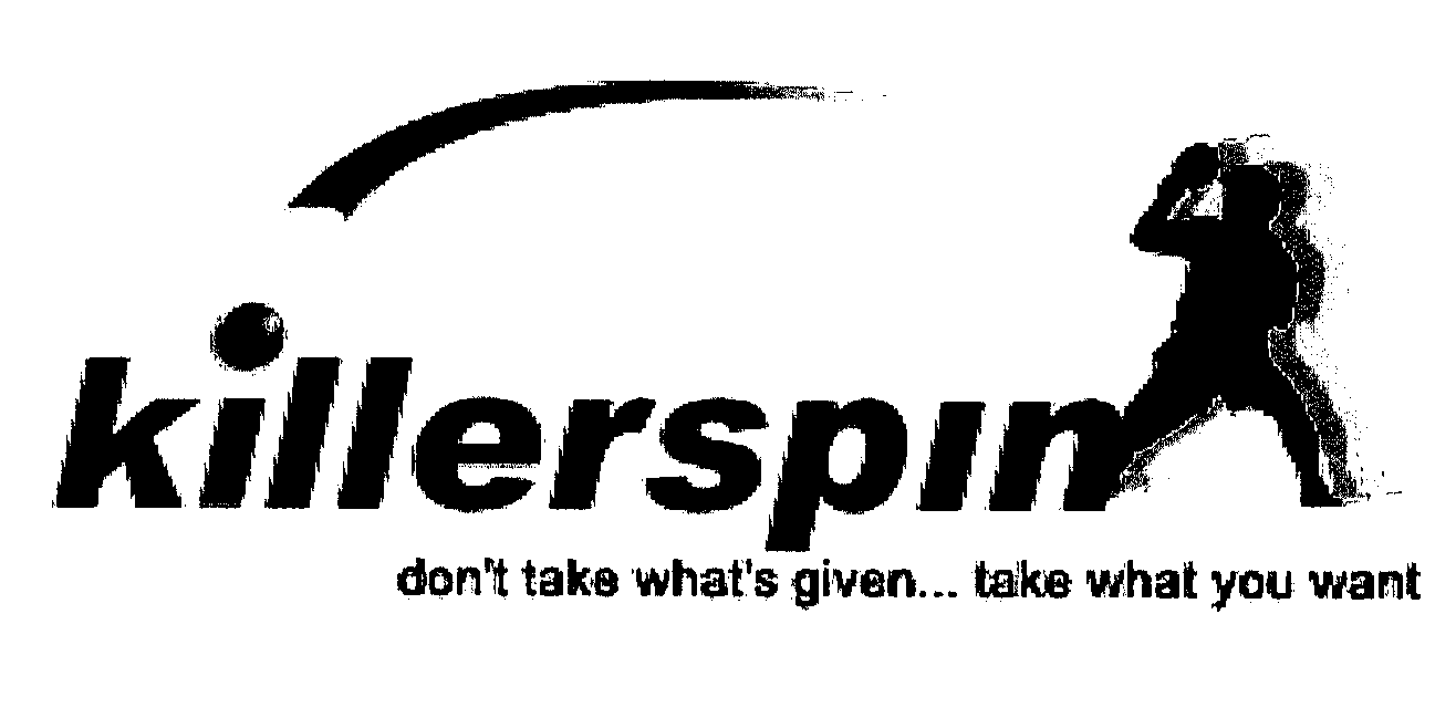 Trademark Logo KILLERSPIN DON'T TAKE WHAT'S GIVE... TAKE WHAT YOU WANT