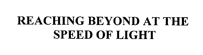 Trademark Logo REACHING BEYOND AT THE SPEED OF LIGHT