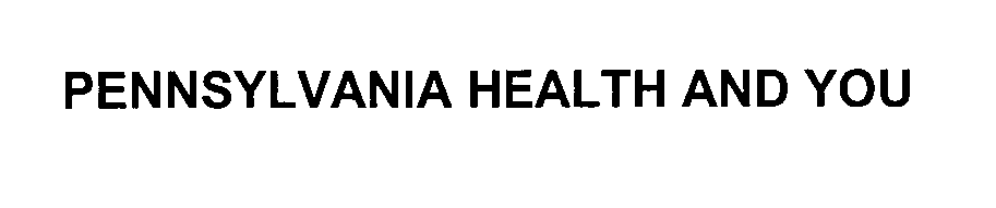  PENNSYLVANIA HEALTH AND YOU