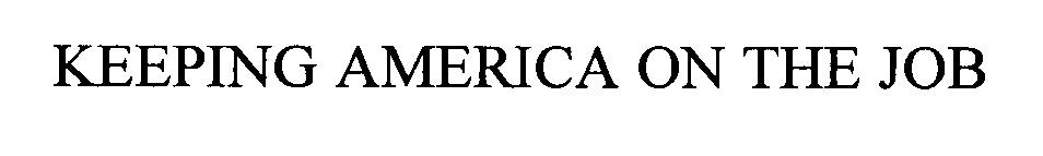 Trademark Logo KEEPING AMERICA ON THE JOB