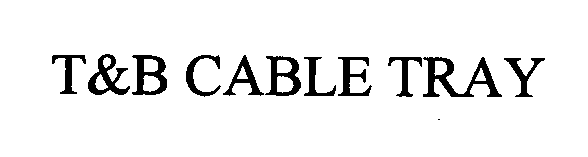 Trademark Logo T&B CABLE TRAY