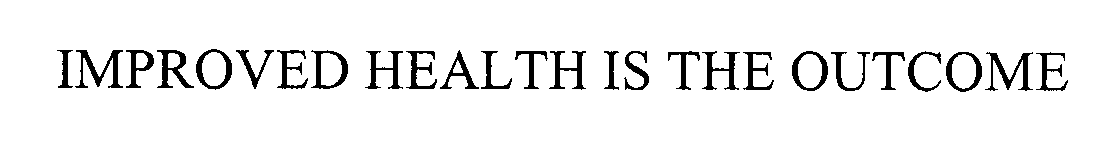  IMPROVED HEALTH IS THE OUTCOME