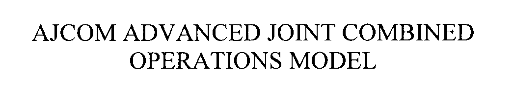 Trademark Logo AJCOM ADVANCED JOINT COMBINED OPERATIONS MODEL