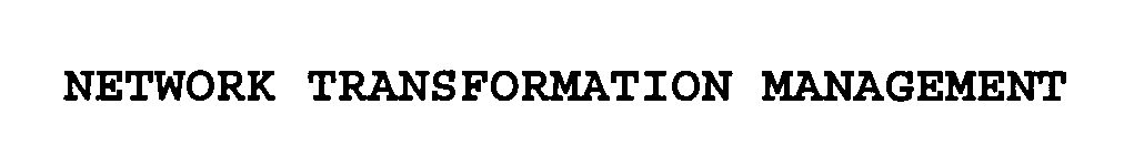 Trademark Logo NETWORK TRANSFORMATION MANAGEMENT