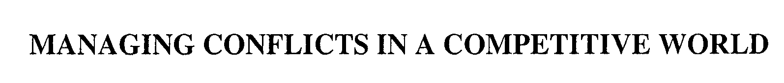 Trademark Logo MANAGING CONFLICTS IN A COMPETITIVE WORLD