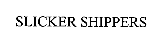  SLICKER SHIPPERS
