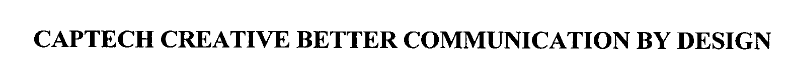 Trademark Logo CAPTECH CREATIVE BETTER COMMUNICATION BY DESIGN