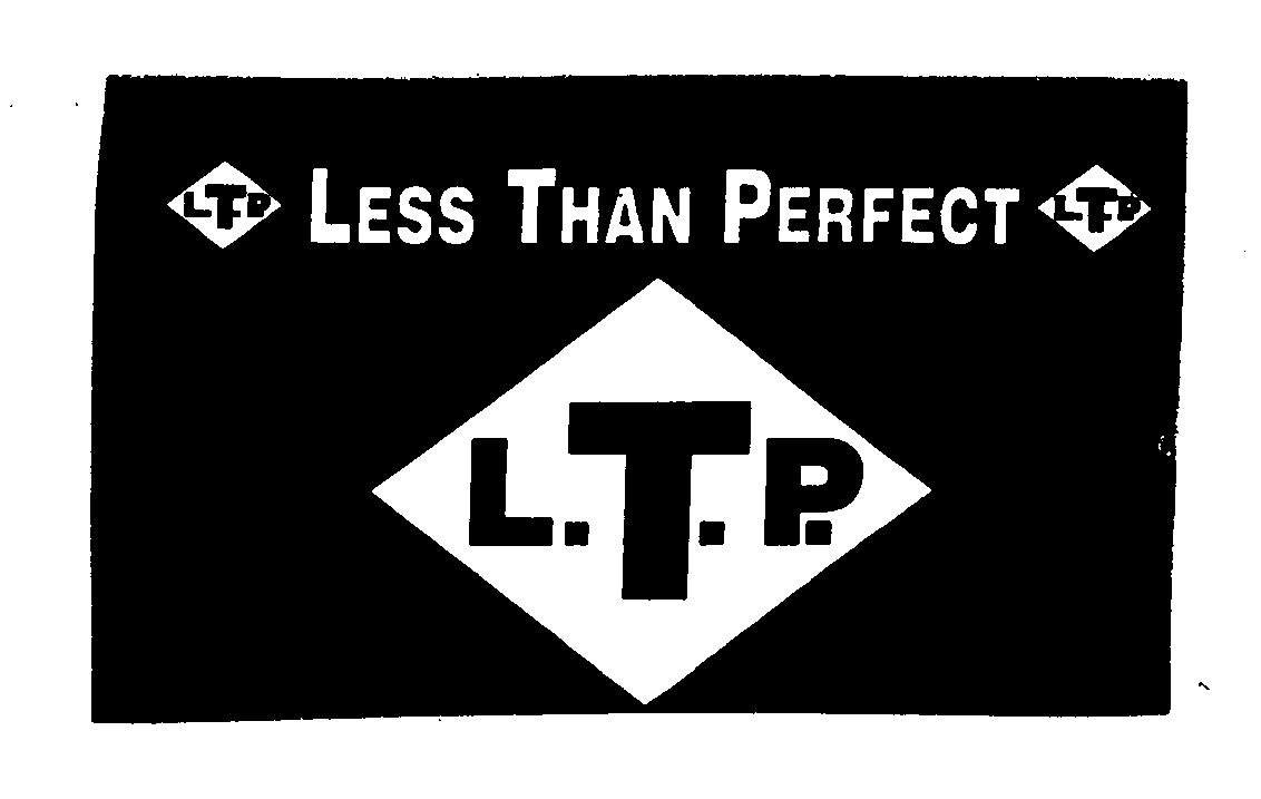  L.T.P. LESS THAN PERFECT