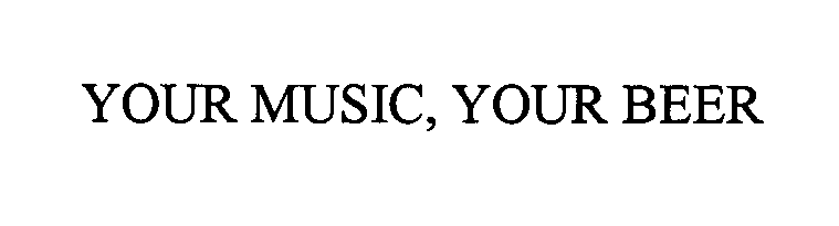  YOUR MUSIC, YOUR BEER