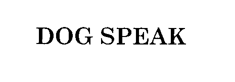 Trademark Logo DOG SPEAK