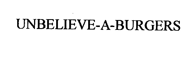 Trademark Logo UNBELIEVE-A-BURGERS