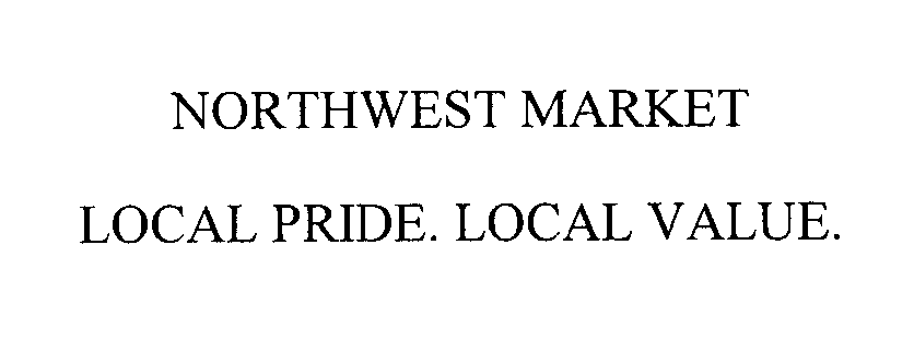 Trademark Logo NORTHWEST MARKET LOCAL PRIDE. LOCAL VALUE.