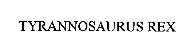 Trademark Logo TYRANNOSAURUS REX