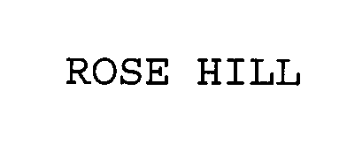 ROSE HILL