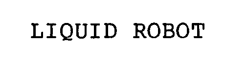 Trademark Logo LIQUID ROBOT