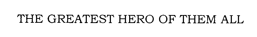 Trademark Logo THE GREATEST HERO OF THEM ALL