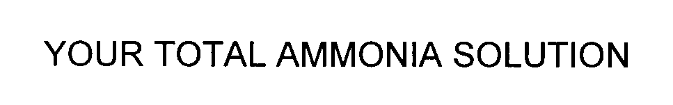 Trademark Logo YOUR TOTAL AMMONIA SOLUTION