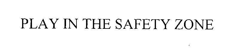 Trademark Logo PLAY IN THE SAFETY ZONE