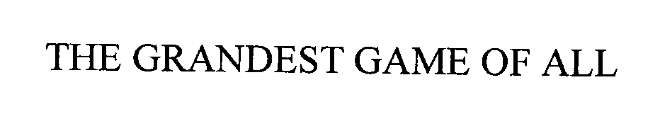 Trademark Logo THE GRANDEST GAME OF ALL