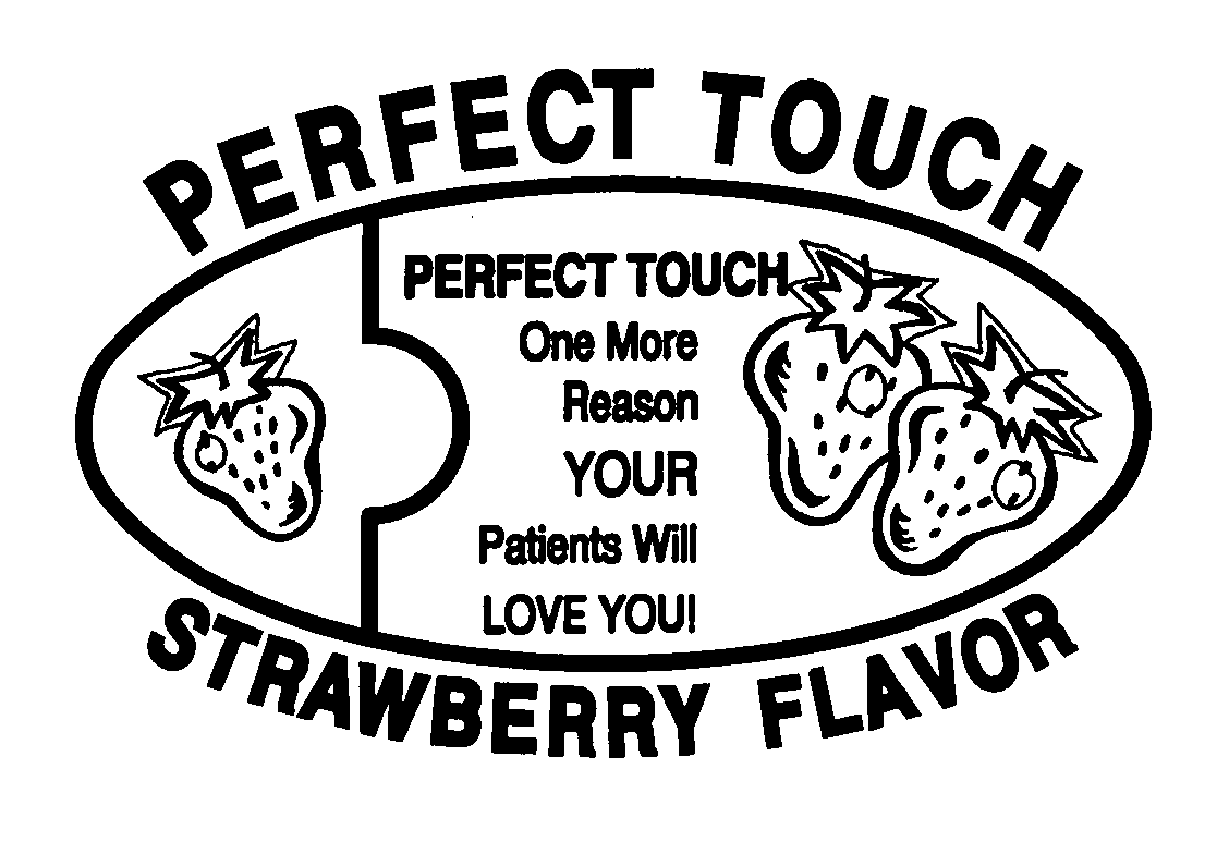  PERFECT TOUCH STRAWBERRY FLAVOR PERFECT TOUCH ONE MORE REASON YOUR PATIENTS WILL LOVE YOU!