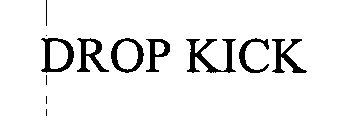 Trademark Logo DROP KICK