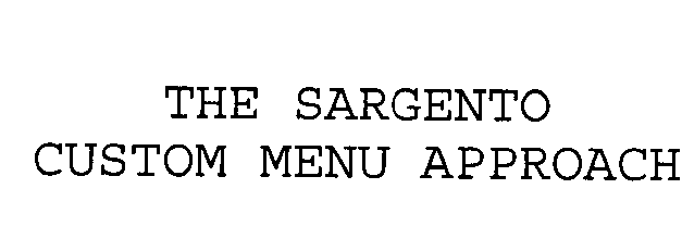  THE SARGENTO CUSTOM MENU APPROACH