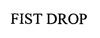 Trademark Logo FIST DROP