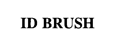 Trademark Logo ID BRUSH