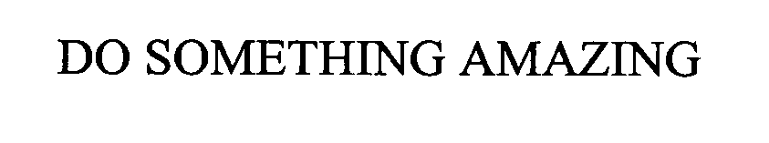 DO SOMETHING AMAZING