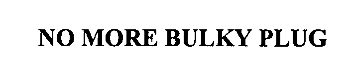 Trademark Logo NO MORE BULKY PLUG