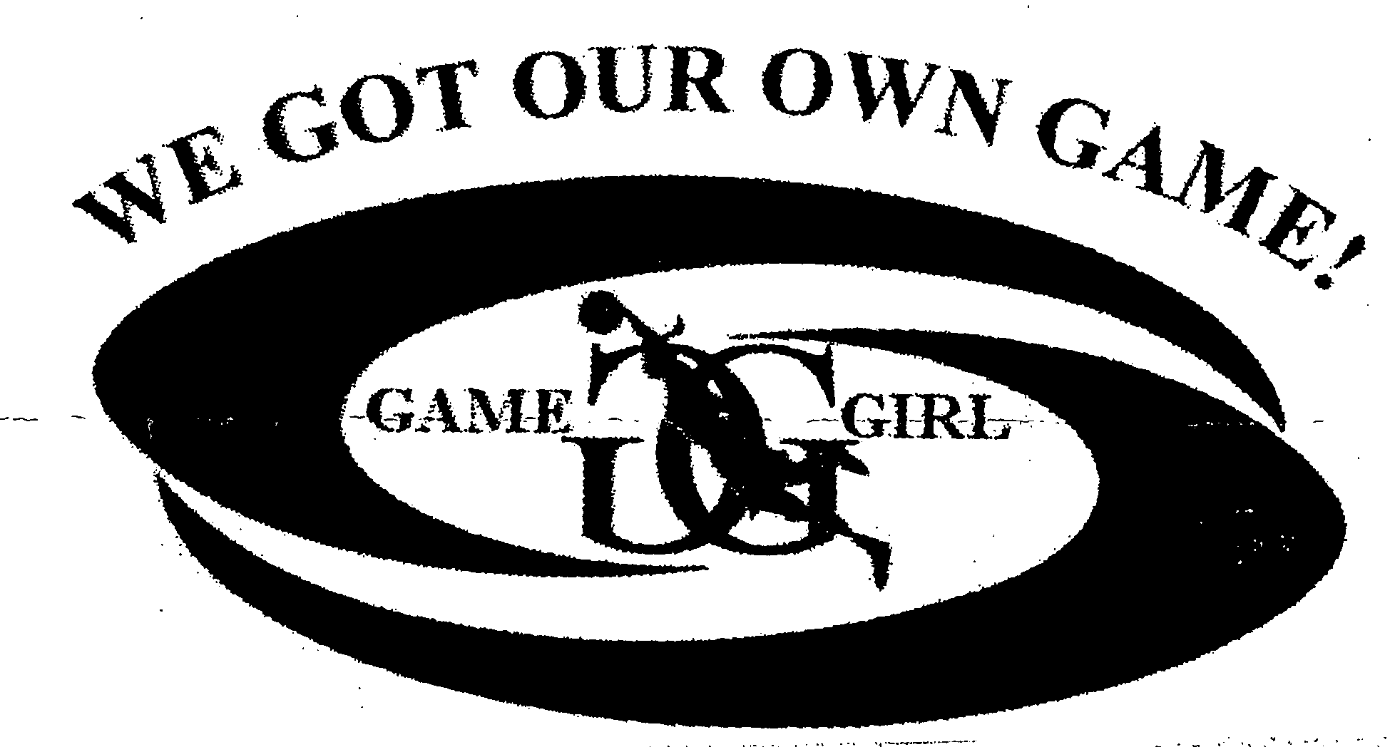 Trademark Logo WE GOT OUR OWN GAME! GAME GG GIRL