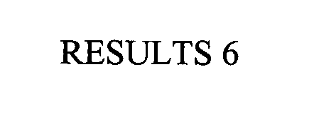  RESULTS 6