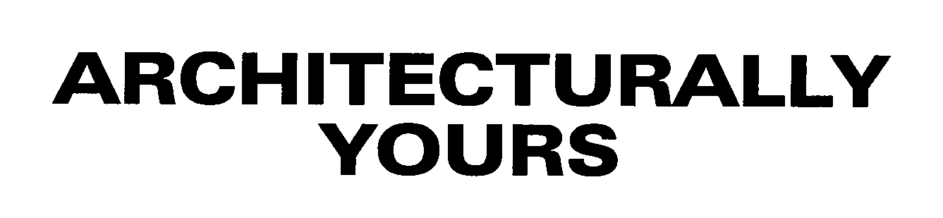  ARCHITECTURALLY YOURS