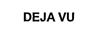 Trademark Logo DEJA VU