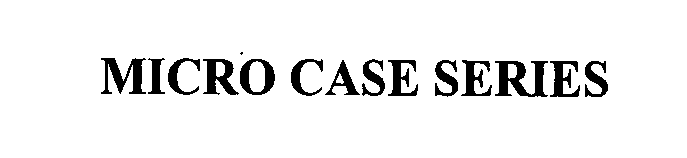 Trademark Logo MICRO CASE SERIES