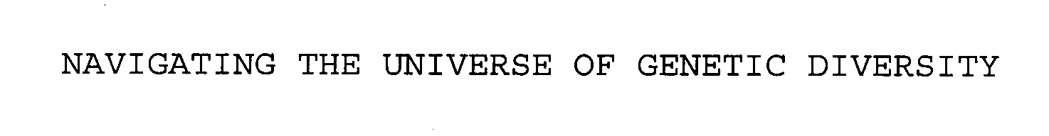  NAVIGATING THE UNIVERSE OF GENETIC DIVERSITY