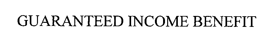 Trademark Logo GUARANTEED INCOME BENEFIT