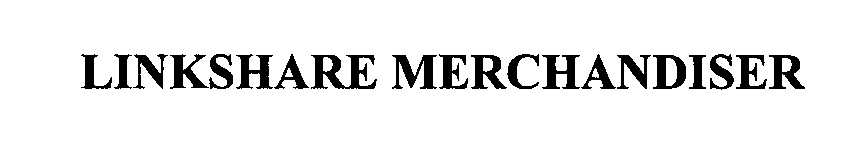 Trademark Logo LINKSHARE MERCHANDISER