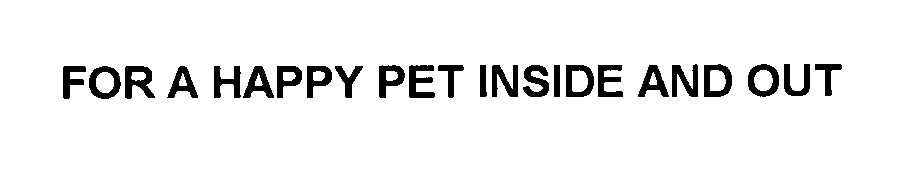  FOR A HAPPY PET INSIDE AND OUT