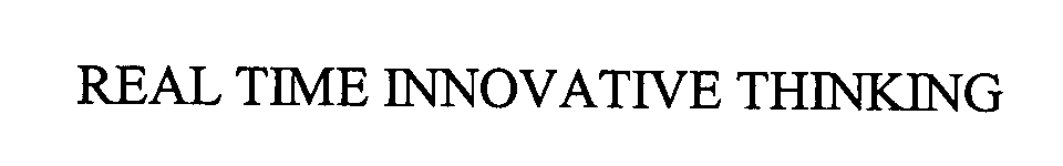 Trademark Logo REAL TIME INNOVATIVE THINKING