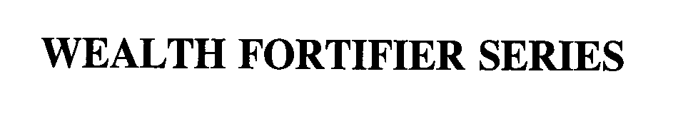 Trademark Logo WEALTH FORTIFIER SERIES