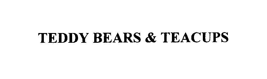  TEDDY BEARS &amp; TEACUPS
