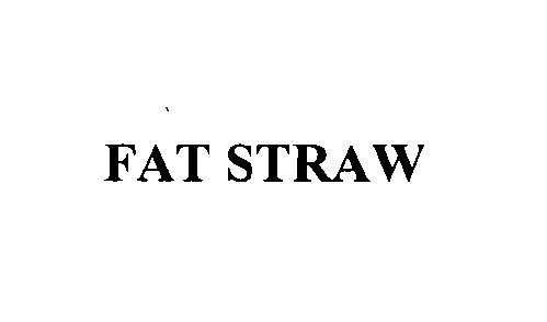  FAT STRAW