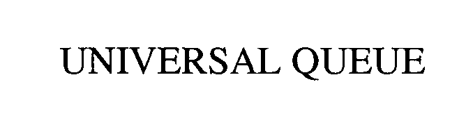 Trademark Logo UNIVERSAL QUEUE