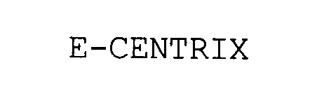 Trademark Logo E-CENTRIX