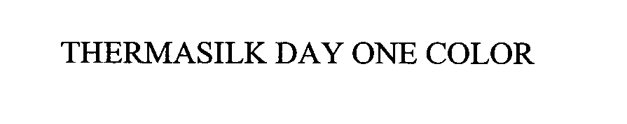 Trademark Logo THERMASILK DAY ONE COLOR