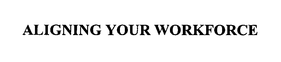 Trademark Logo ALIGNING YOUR WORKFORCE