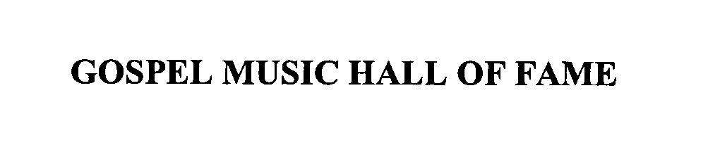 Trademark Logo GOSPEL MUSIC HALL OF FAME