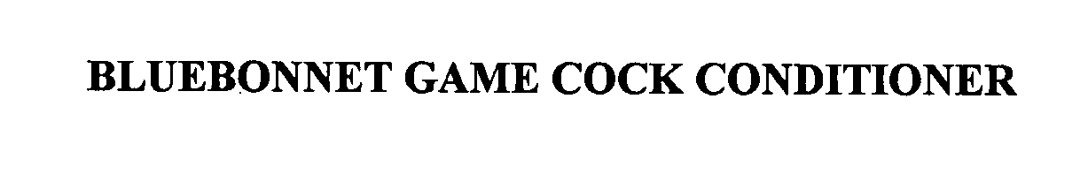 Trademark Logo BLUEBONNET GAME COCK CONDITIONER